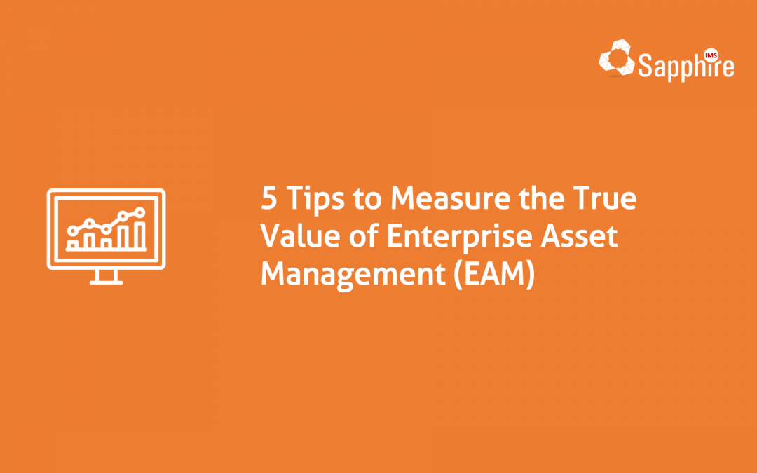 5 Tips to Measure the True Value of Enterprise Asset Management (EAM)